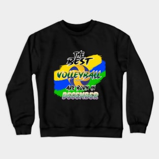 The Best Volleyball Player are Born in December Crewneck Sweatshirt